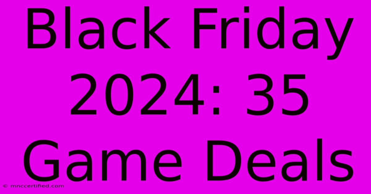 Black Friday 2024: 35 Game Deals