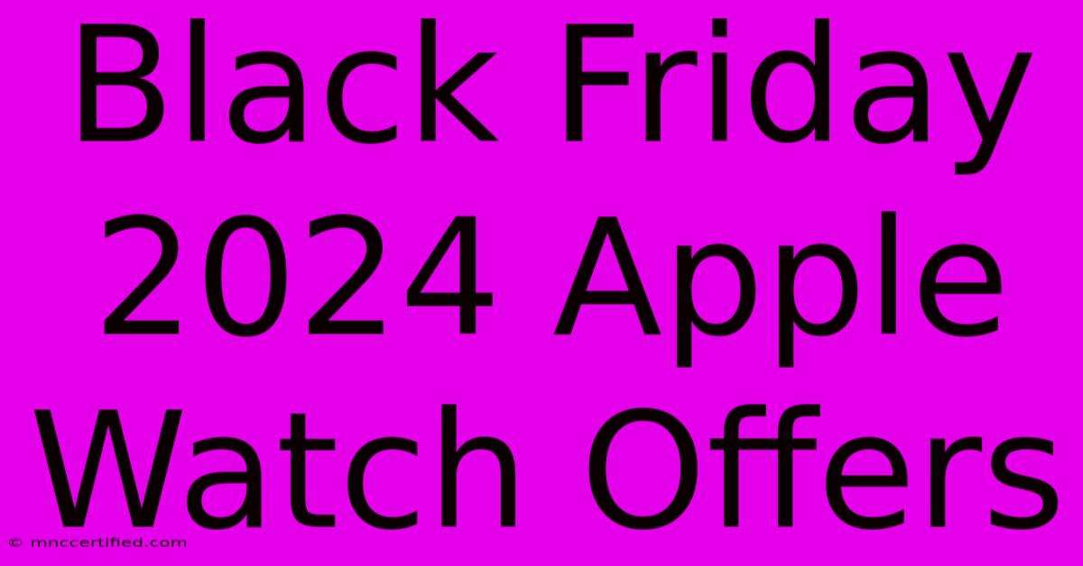 Black Friday 2024 Apple Watch Offers