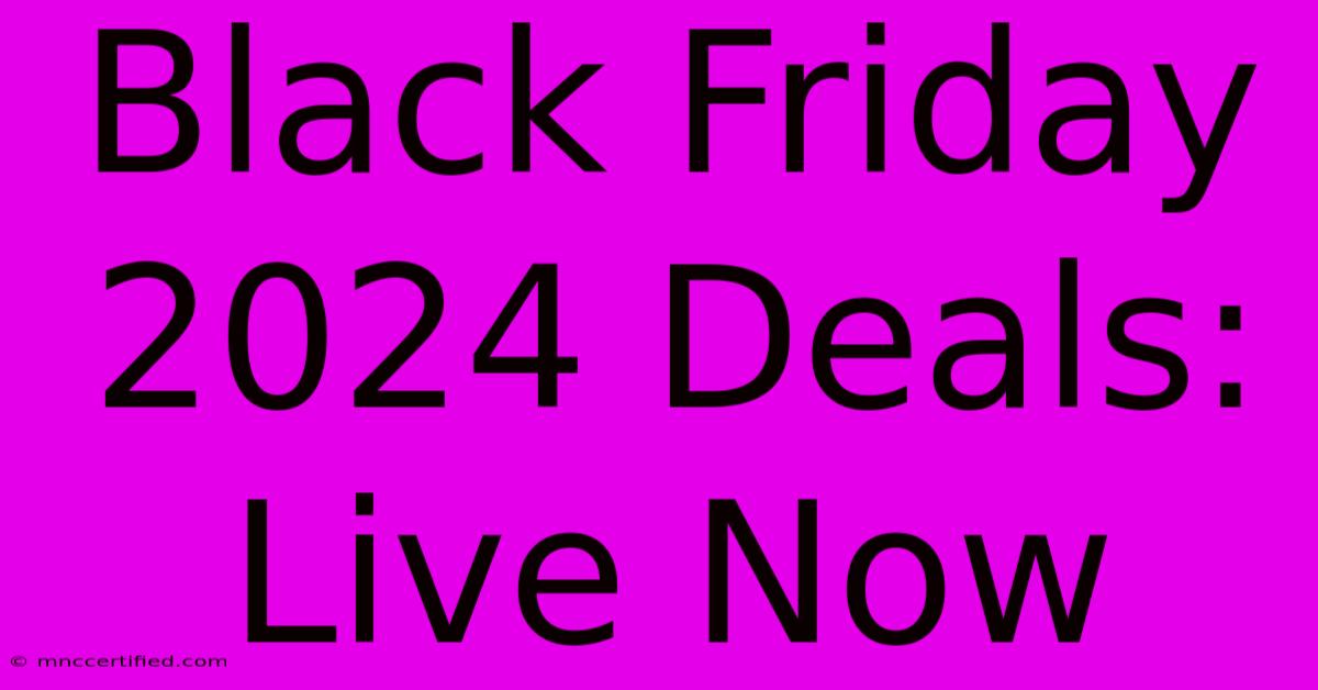 Black Friday 2024 Deals: Live Now