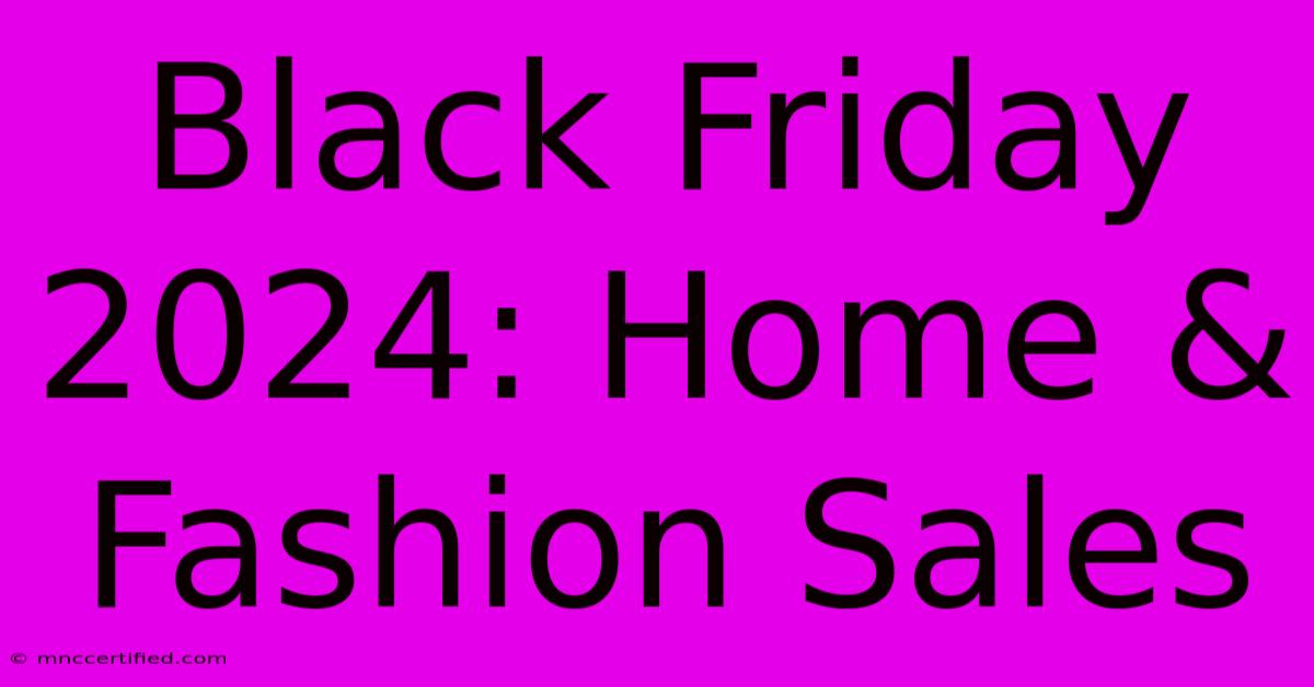 Black Friday 2024: Home & Fashion Sales