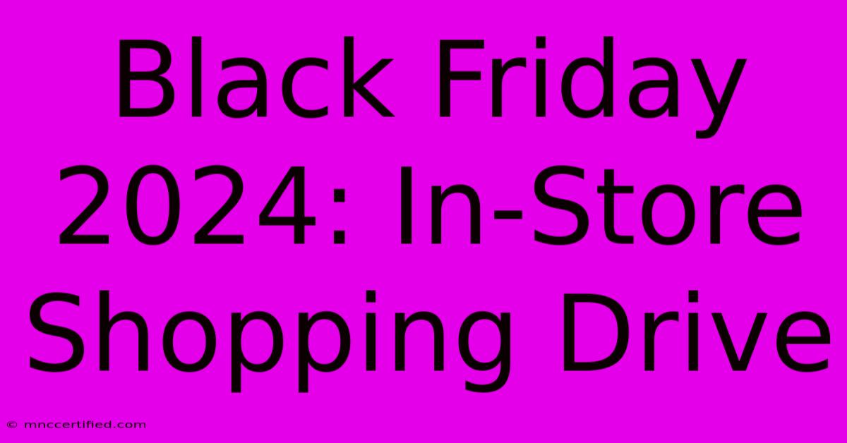 Black Friday 2024: In-Store Shopping Drive