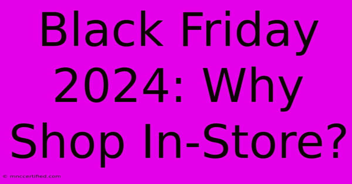 Black Friday 2024: Why Shop In-Store?