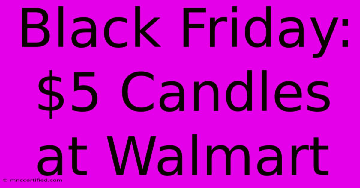 Black Friday: $5 Candles At Walmart