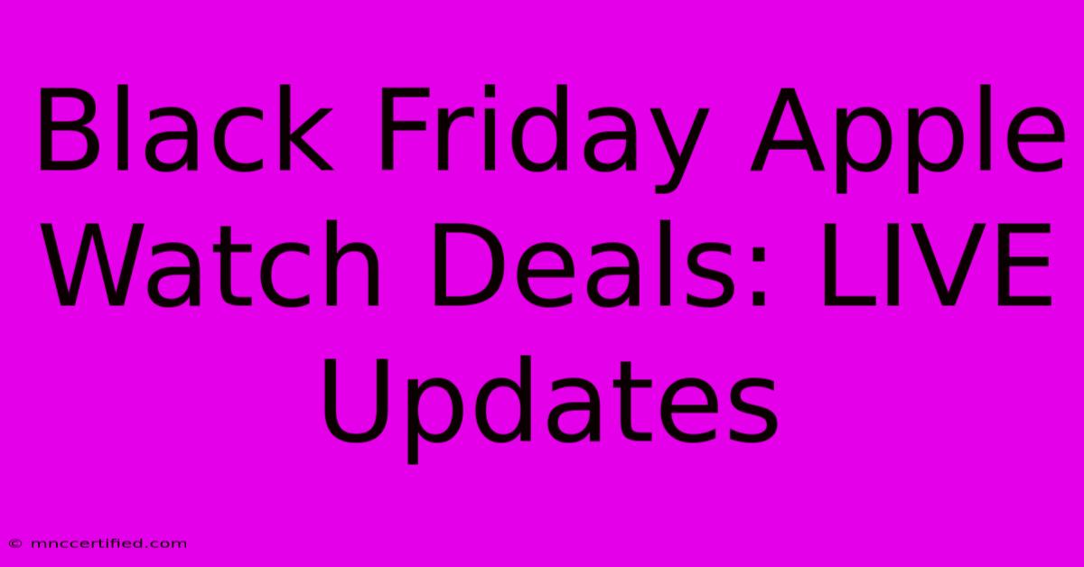 Black Friday Apple Watch Deals: LIVE Updates