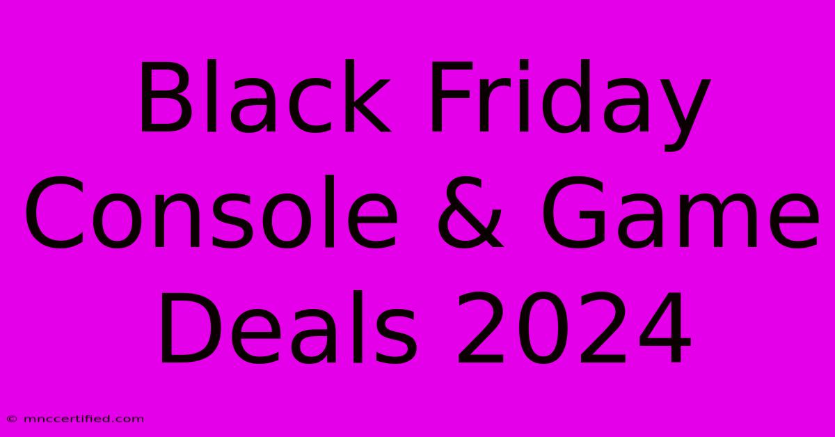 Black Friday Console & Game Deals 2024