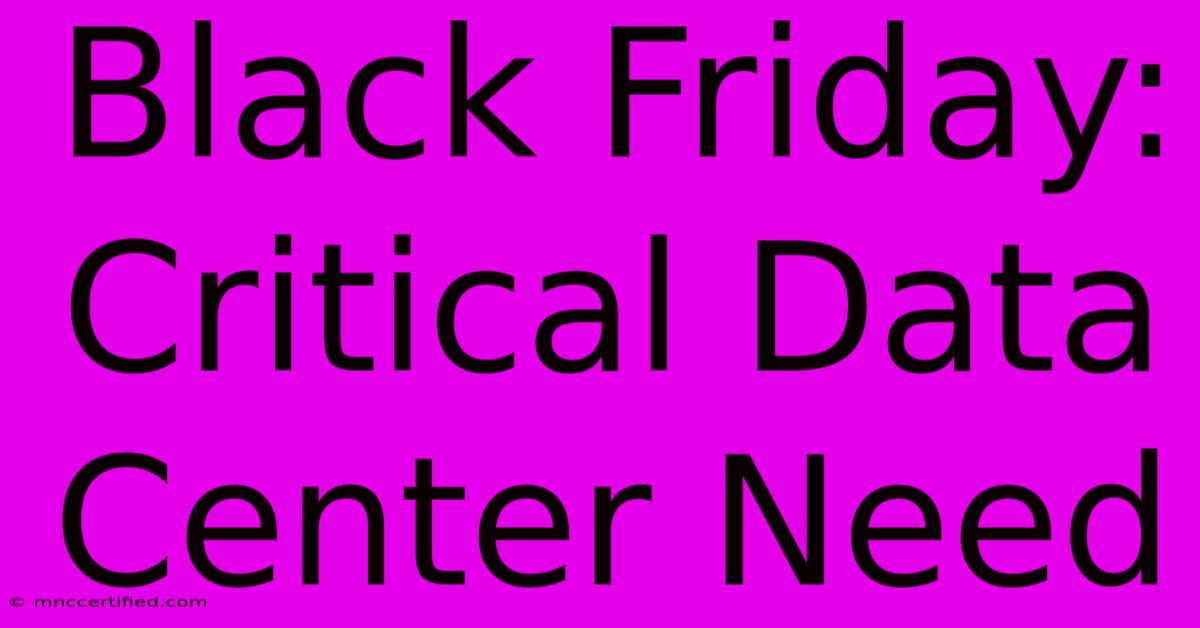 Black Friday: Critical Data Center Need