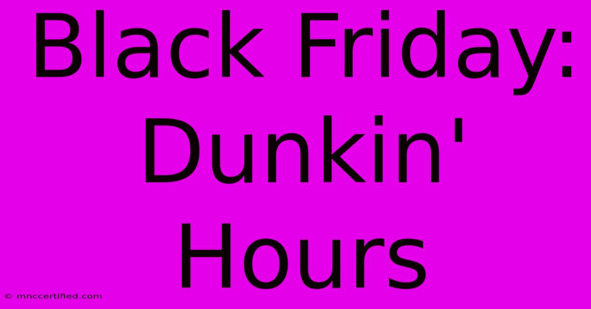 Black Friday: Dunkin' Hours