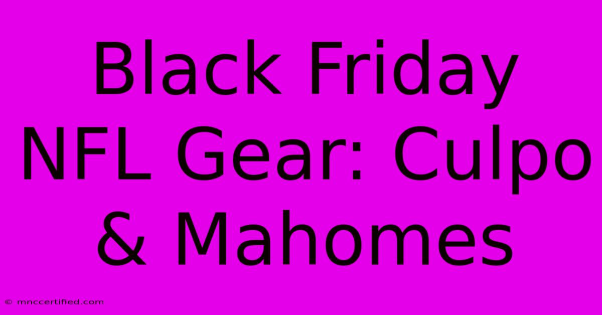 Black Friday NFL Gear: Culpo & Mahomes