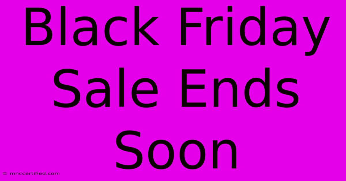 Black Friday Sale Ends Soon