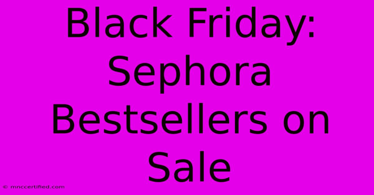 Black Friday: Sephora Bestsellers On Sale