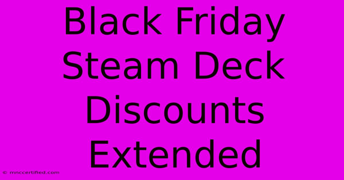 Black Friday Steam Deck Discounts Extended