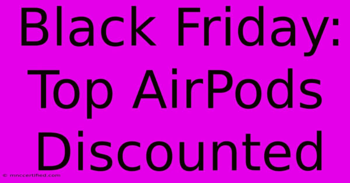 Black Friday: Top AirPods Discounted