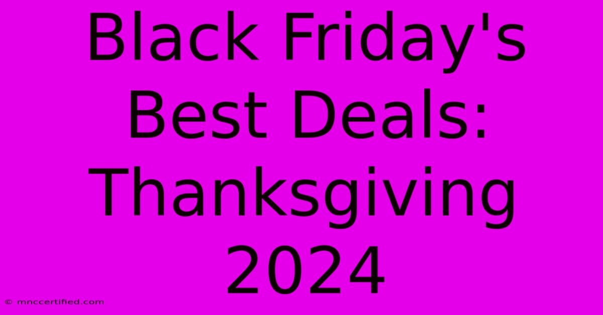 Black Friday's Best Deals: Thanksgiving 2024