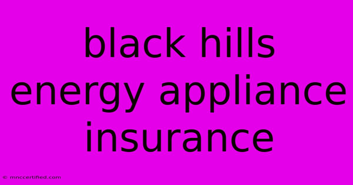 Black Hills Energy Appliance Insurance