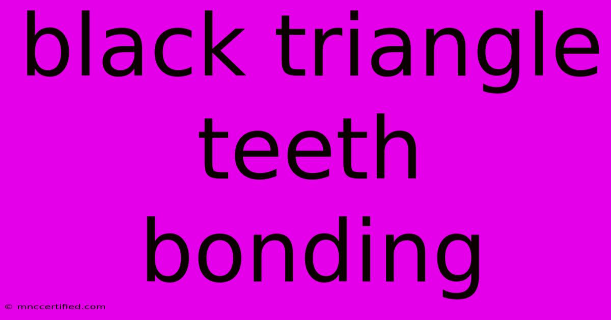 Black Triangle Teeth Bonding