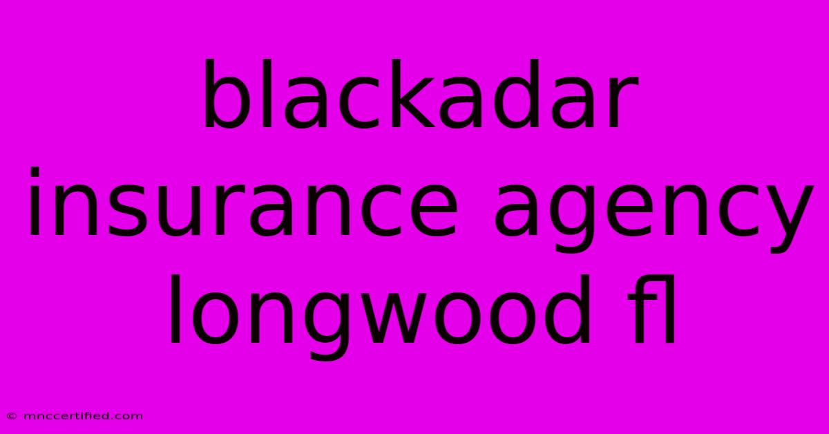 Blackadar Insurance Agency Longwood Fl