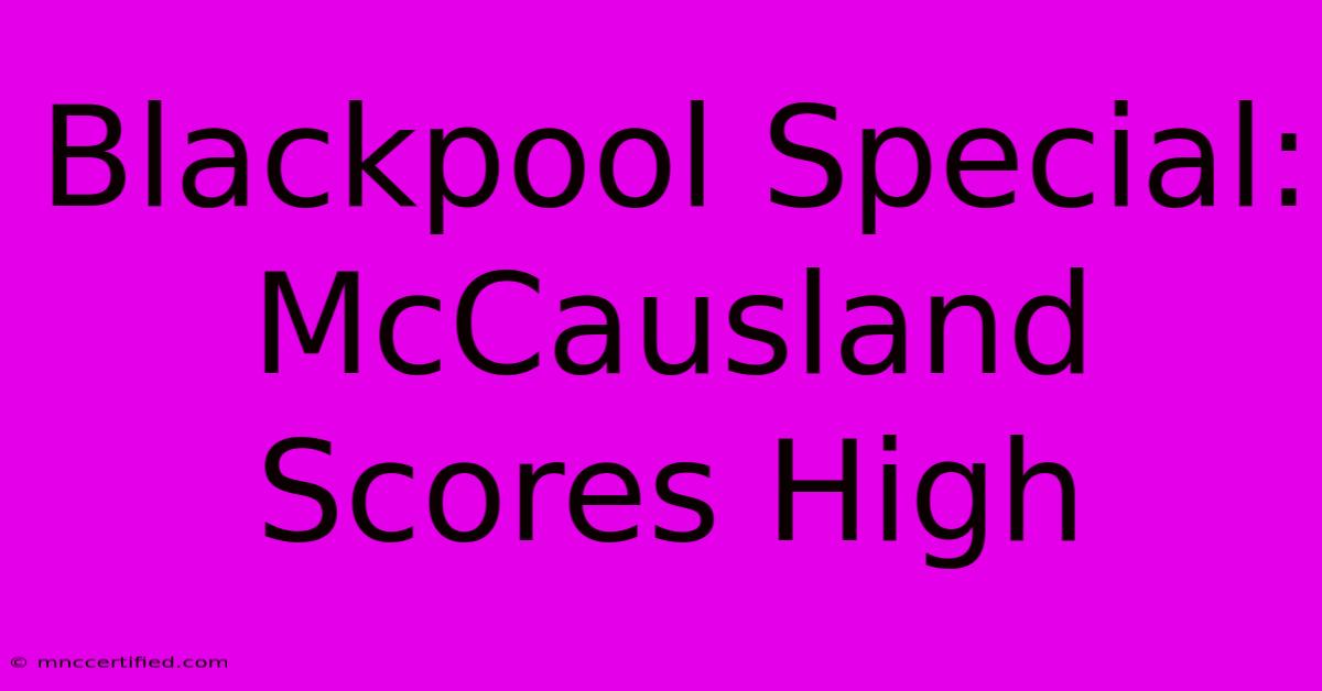 Blackpool Special: McCausland Scores High