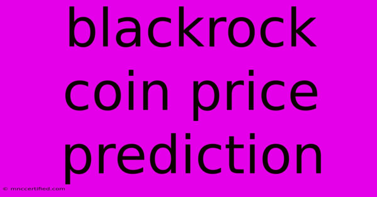 Blackrock Coin Price Prediction