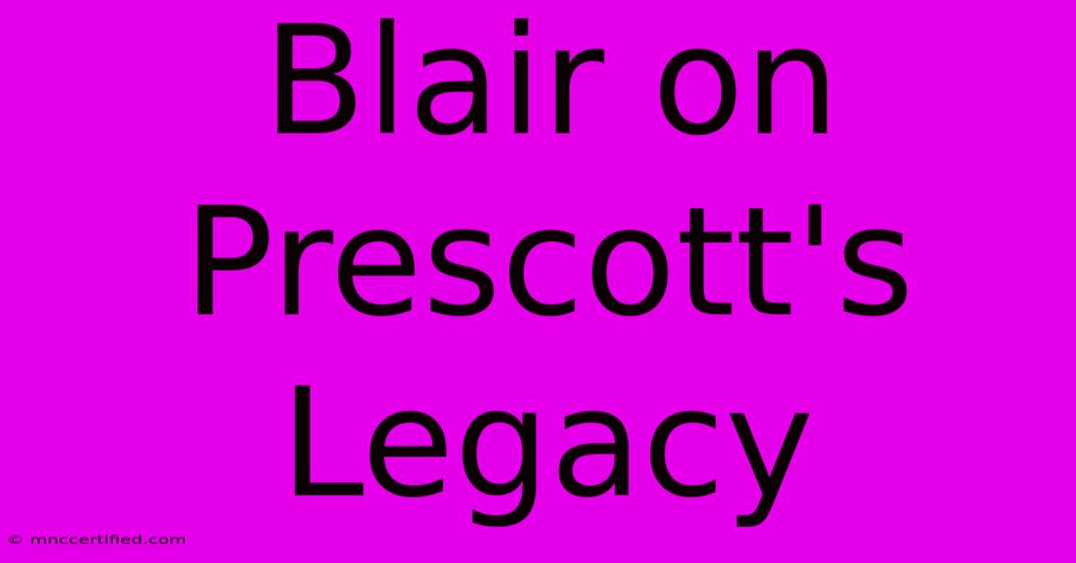 Blair On Prescott's Legacy