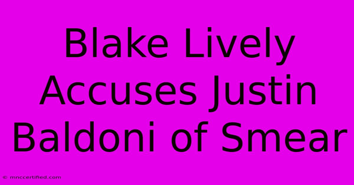 Blake Lively Accuses Justin Baldoni Of Smear