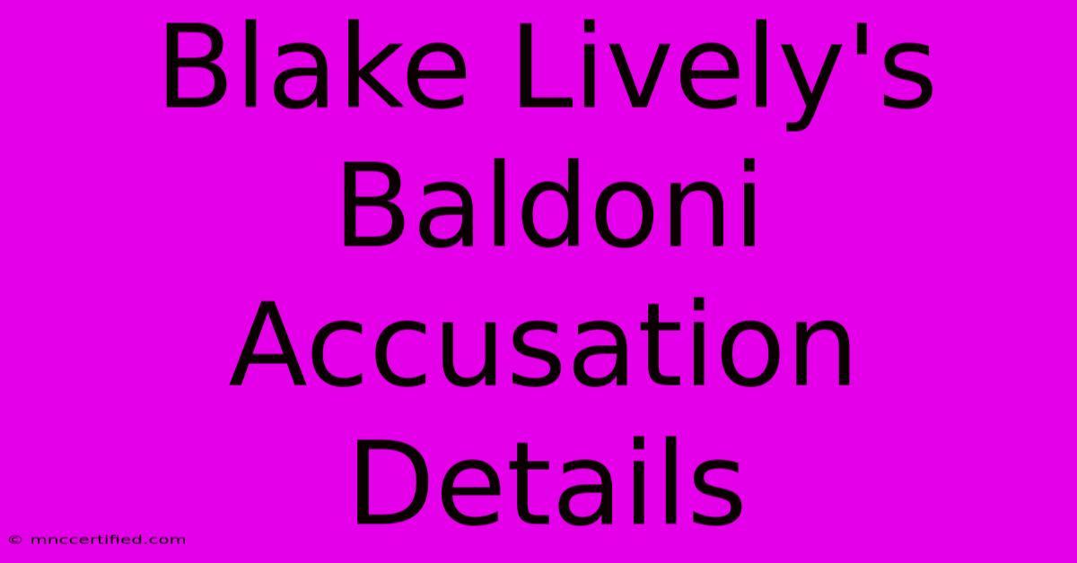 Blake Lively's Baldoni Accusation Details