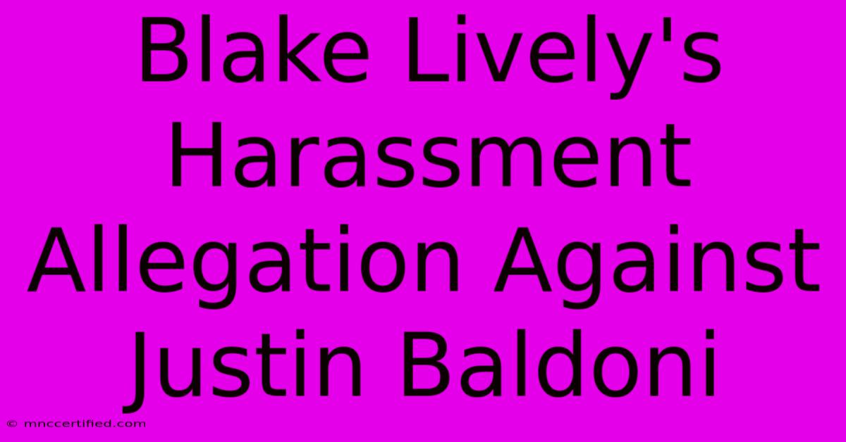 Blake Lively's Harassment Allegation Against Justin Baldoni