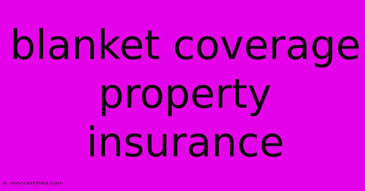 Blanket Coverage Property Insurance