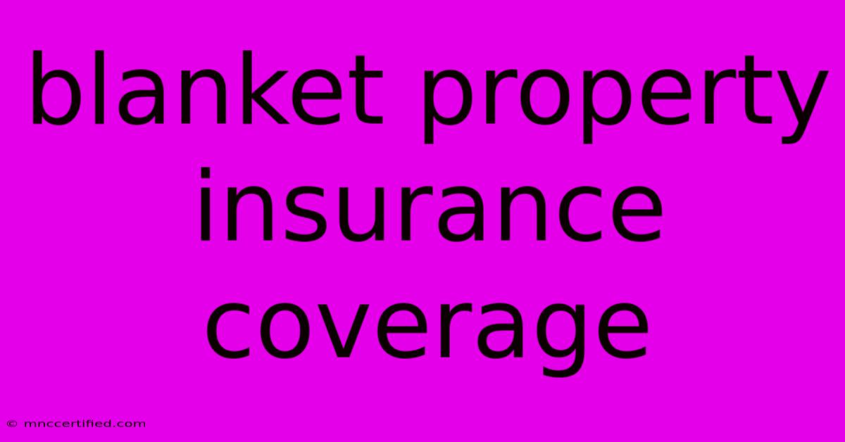 Blanket Property Insurance Coverage