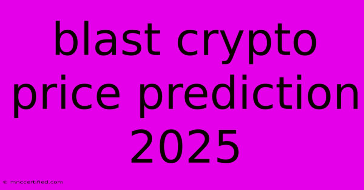 Blast Crypto Price Prediction 2025