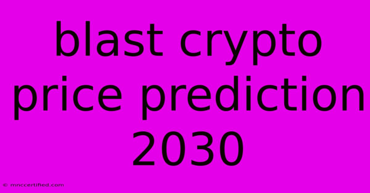 Blast Crypto Price Prediction 2030