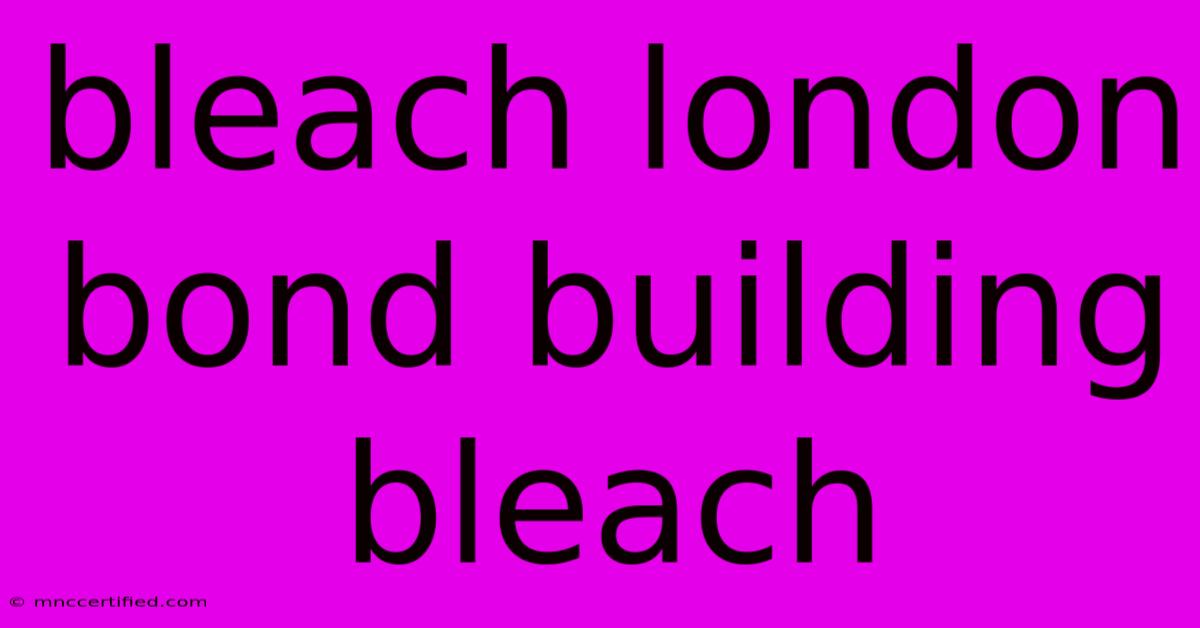 Bleach London Bond Building Bleach