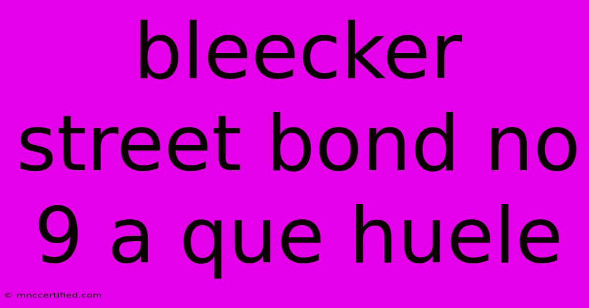 Bleecker Street Bond No 9 A Que Huele