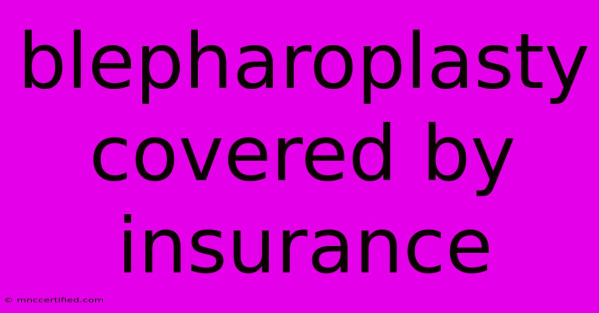 Blepharoplasty Covered By Insurance