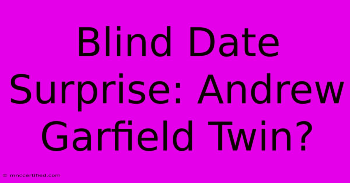 Blind Date Surprise: Andrew Garfield Twin?