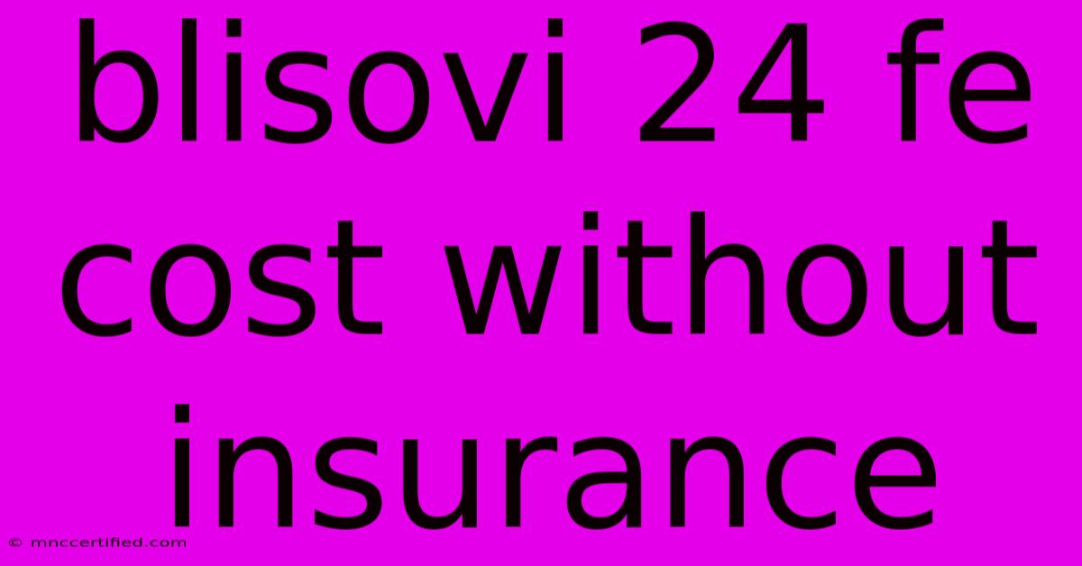 Blisovi 24 Fe Cost Without Insurance