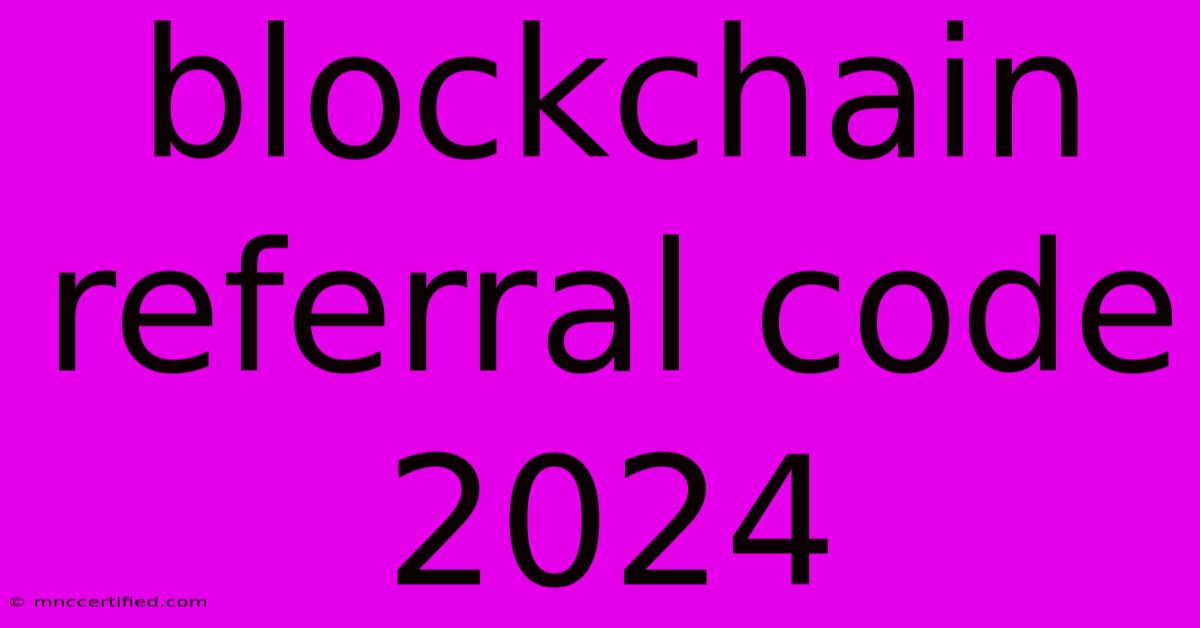 Blockchain Referral Code 2024