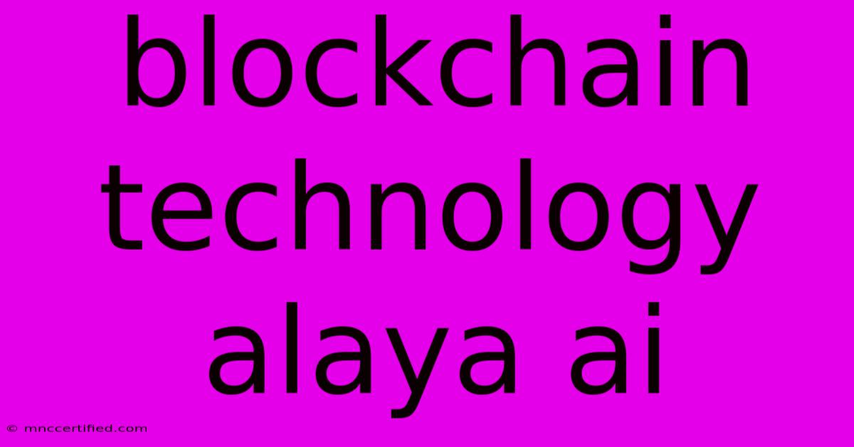 Blockchain Technology Alaya Ai