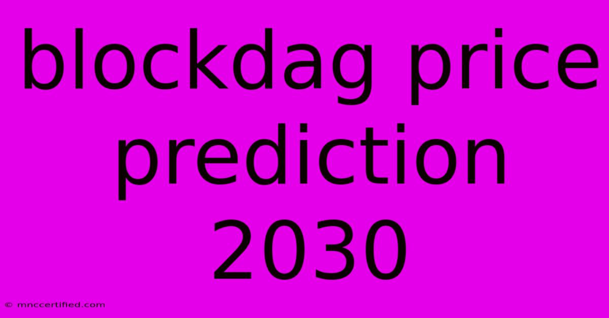 Blockdag Price Prediction 2030