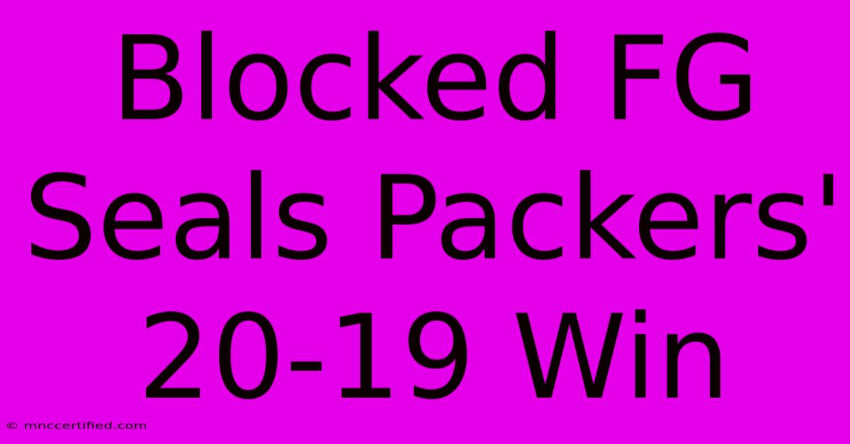 Blocked FG Seals Packers' 20-19 Win