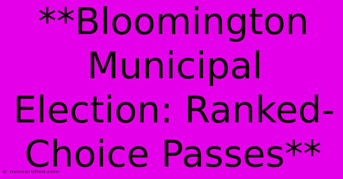 **Bloomington Municipal Election: Ranked-Choice Passes**