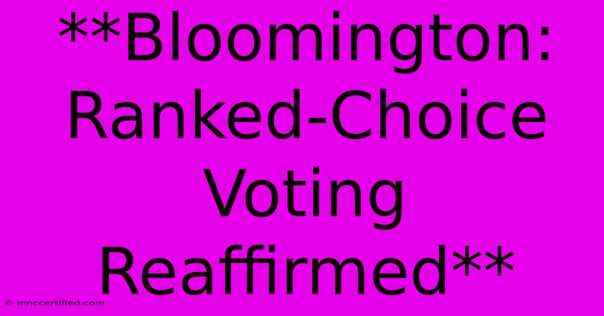 **Bloomington: Ranked-Choice Voting Reaffirmed** 