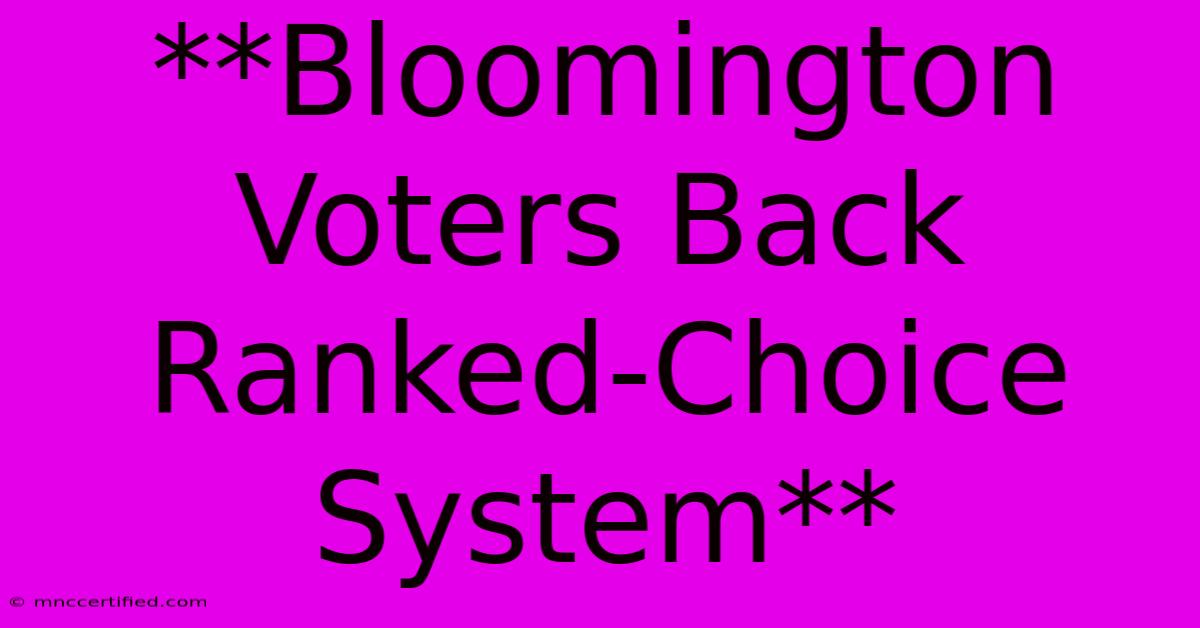 **Bloomington Voters Back Ranked-Choice System** 