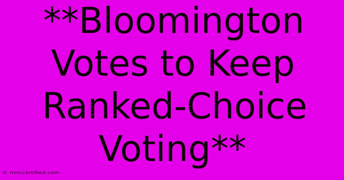 **Bloomington Votes To Keep Ranked-Choice Voting**