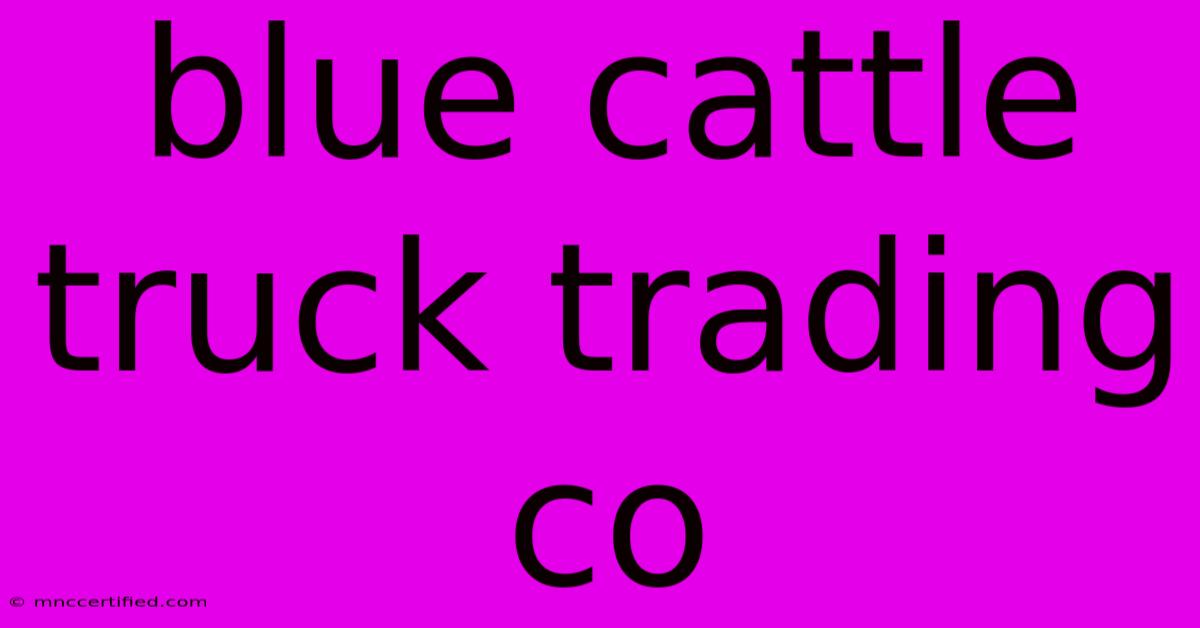 Blue Cattle Truck Trading Co