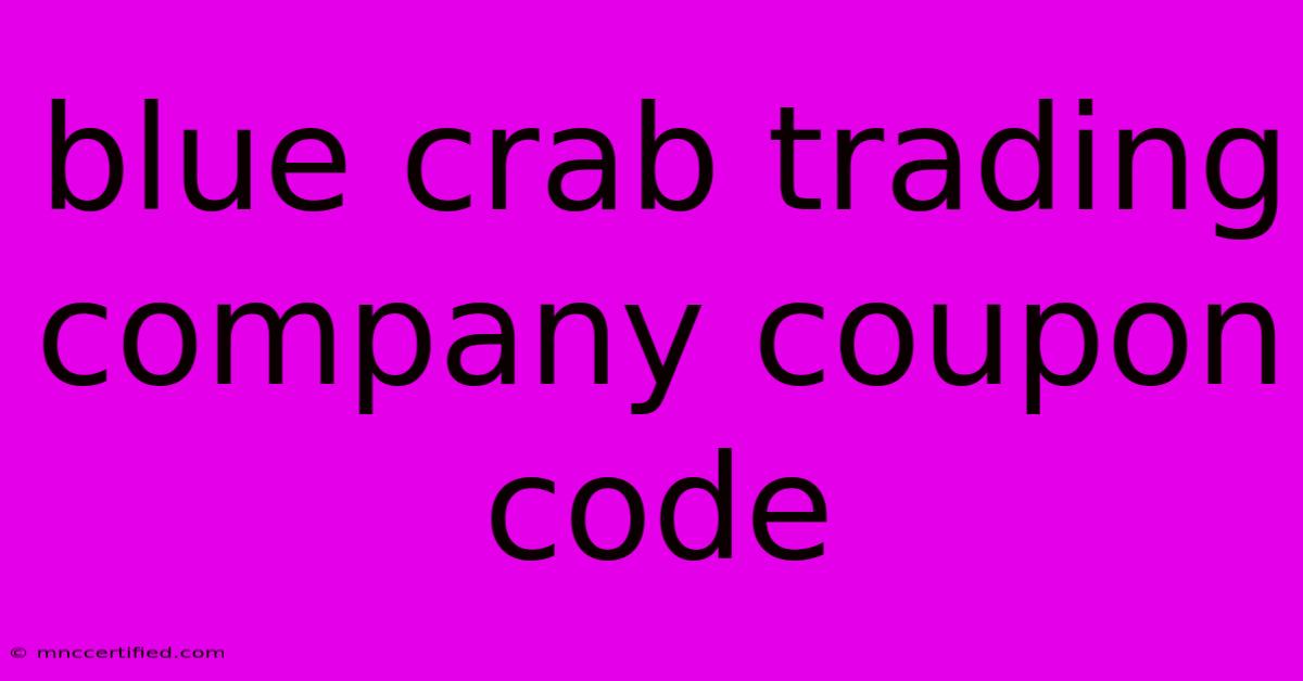 Blue Crab Trading Company Coupon Code