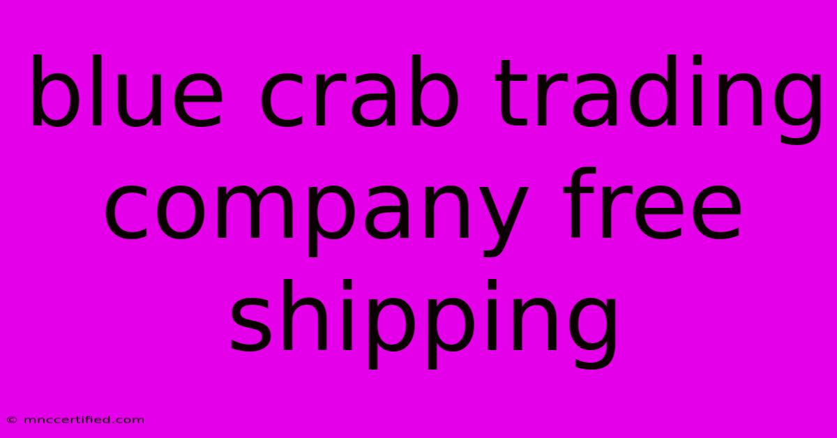 Blue Crab Trading Company Free Shipping