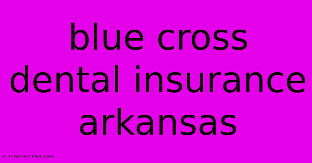 Blue Cross Dental Insurance Arkansas