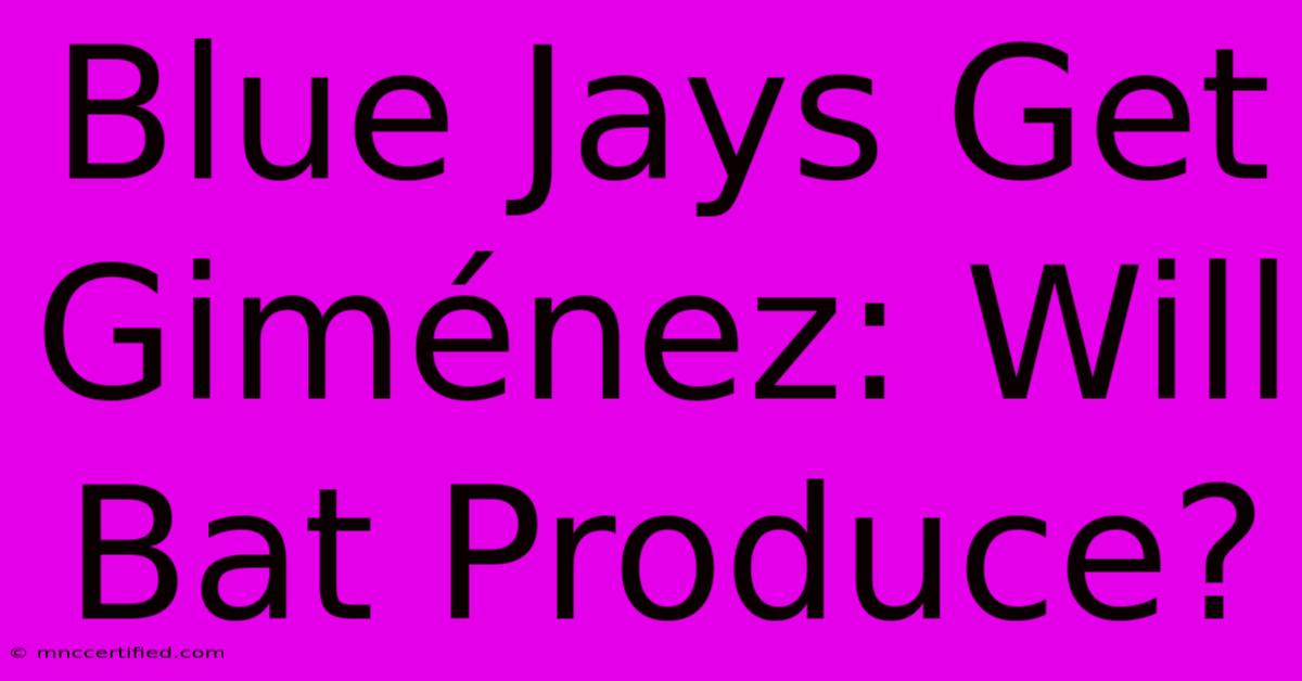 Blue Jays Get Giménez: Will Bat Produce?