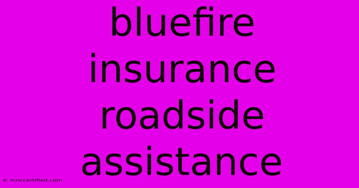 Bluefire Insurance Roadside Assistance