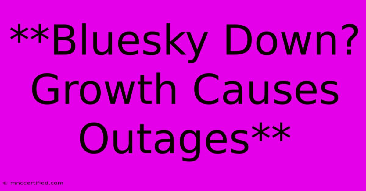 **Bluesky Down? Growth Causes Outages**